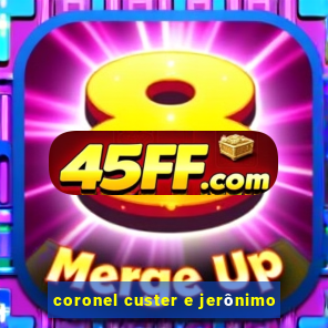 coronel custer e jerônimo